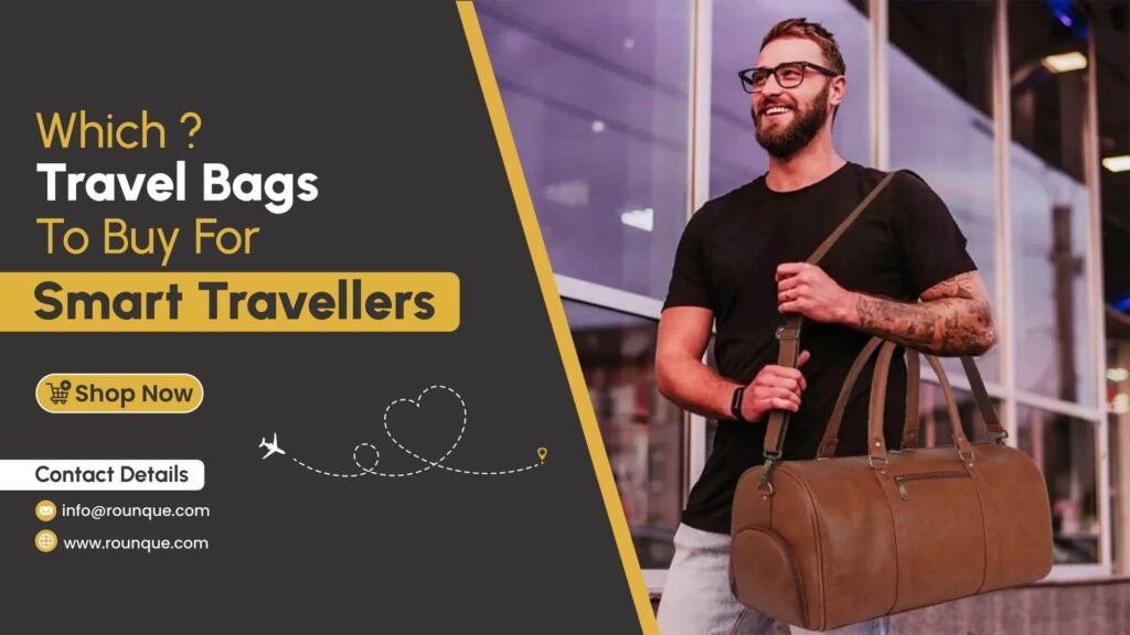 Which Travel Bags To Buy For Smart Travellers?