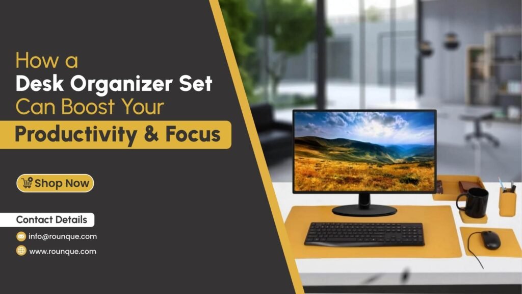 How a Desk Organizer Set Can Boost Your Productivity & Focus